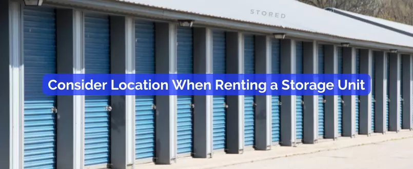 Consider location when renting a storage unit